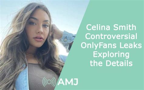 Celina Smith Controversial OnlyFans Leaks – Exploring the Details.